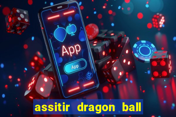 assitir dragon ball z dublado